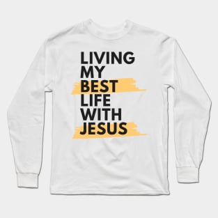 Living My Best Life With Jesus Long Sleeve T-Shirt